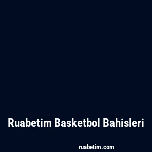 Ruabetim Basketbol Bahisleri