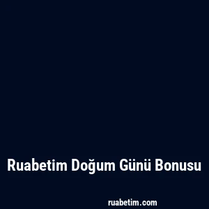 Ruabetim Doğum Günü Bonusu