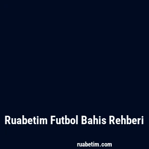 Ruabetim Futbol Bahis Rehberi