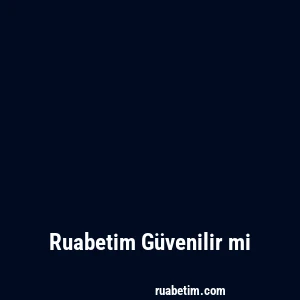 Ruabetim Güvenilir mi
