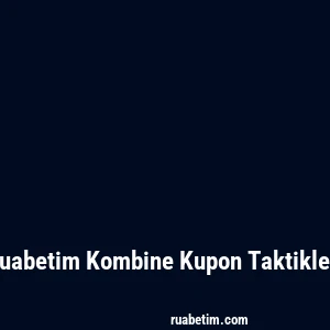 Ruabetim Kombine Kupon Taktikleri
