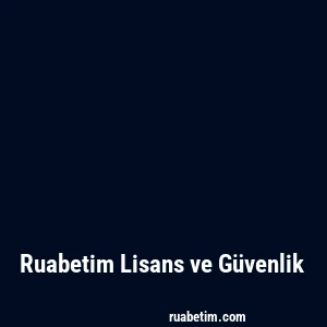 Ruabetim Lisans ve Güvenlik