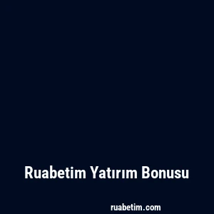 Ruabetim Yatırım Bonusu