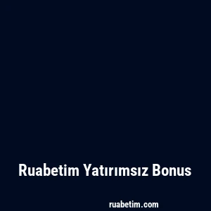 Ruabetim Yatırımsız Bonus
